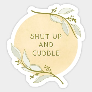 Shut Up And Cuddle Sticker
